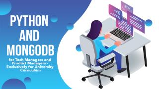 Python and Mongo DB for Tech Managers and Product Managers - Exclusively for University Curriculum  (Course+Project+Internship)